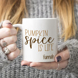 Pumpkin Spice is Life Mug in 11 ounce of 15 ounce with a name personalized on bottom right