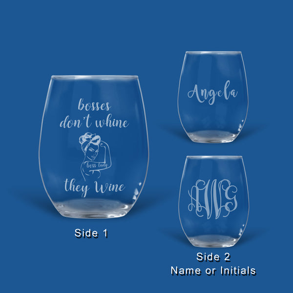 Bosses don't whine, they Wine engraved on a 16oz Stemless Wine Glass. Second side allows for name or initial monogram