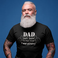 Funny Dad Tee Shirt - I'm Just Here To Pay For Everything
