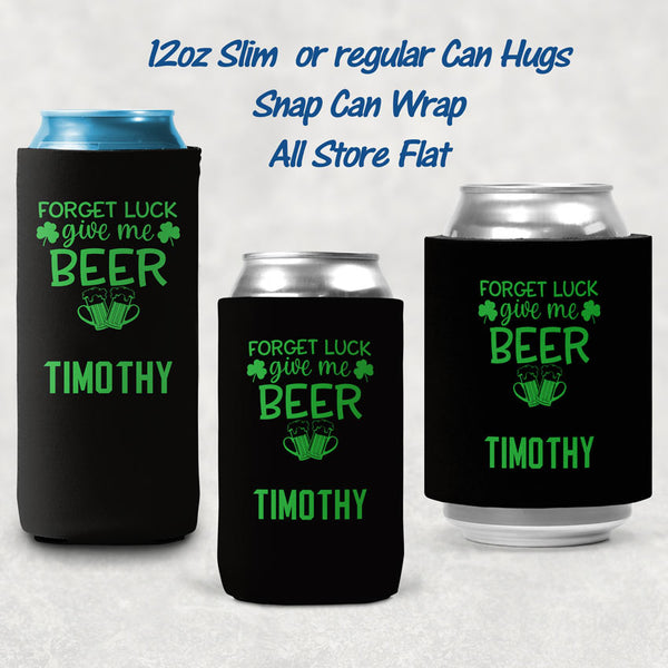 Forget Luck, Give Me Beer Personalized Can Huggers