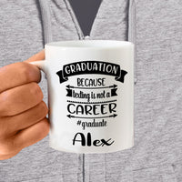 Graduation Because Texting is Not a Career  Personalized on an 11 ounce or 15 ounce Mug