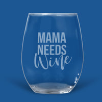 16 ounce stemless wine glass with Mama Needs (in all caps on straight font) Wine in fashionable script font.