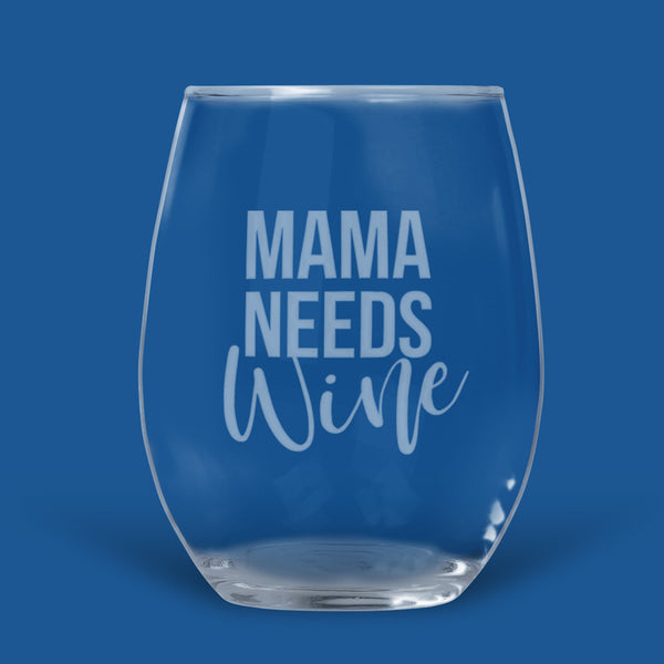 16 ounce stemless wine glass with Mama Needs (in all caps on straight font) Wine in fashionable script font.