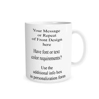 Your text message can be personalized on the 2nd side of the mug