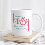 Ceramic Coffee Mug Says I'm not bossy I just have better ideas on one side and can be personalized on the second side