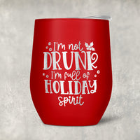 I'm not drunk I'm full of holiday spirit design shown on a red wine tumbler. Available in many tumbler colors. second side is personalized.