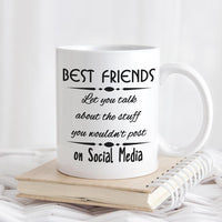 Mug says "Best Friends let you talk about the stuff you wouldn't post on social media. Personalized on the second side.