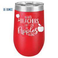 Teacher's can't live on Apples Alone Red Wine Tumbler