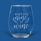 stemless wine glass engraved with Working nine to wine
