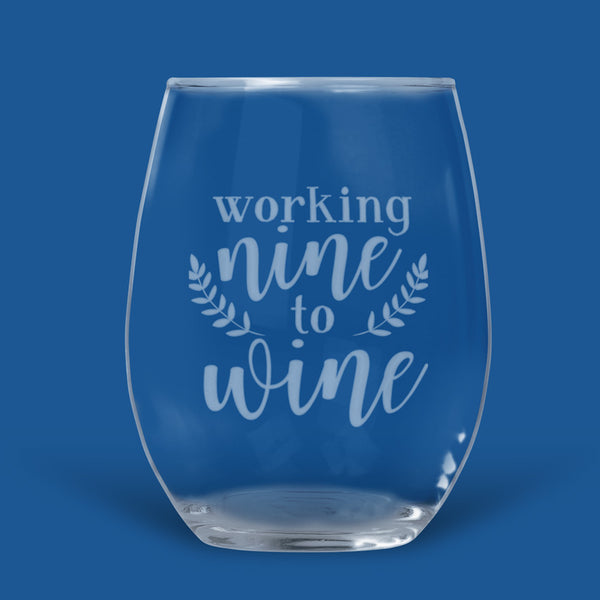 stemless wine glass engraved with Working nine to wine